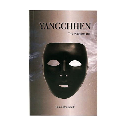 Yangchhen: The Mastermind, Pema Wangchuk | Bhutanese Book | Druksell