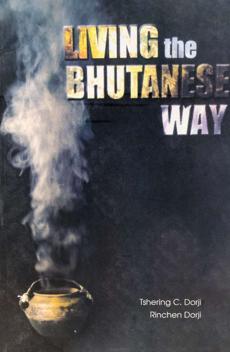 Living the Bhutanese Way, Tshering C. Dorji