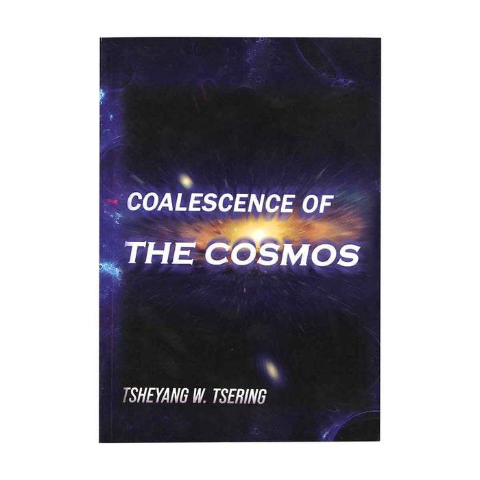 Coalescence of The Cosmos by Tsheyang W. Tsering