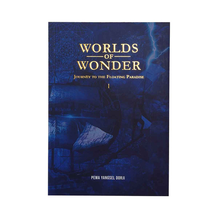 World of Wonder: Journey to the Floating Paradise by Pema Yangsel Dorji