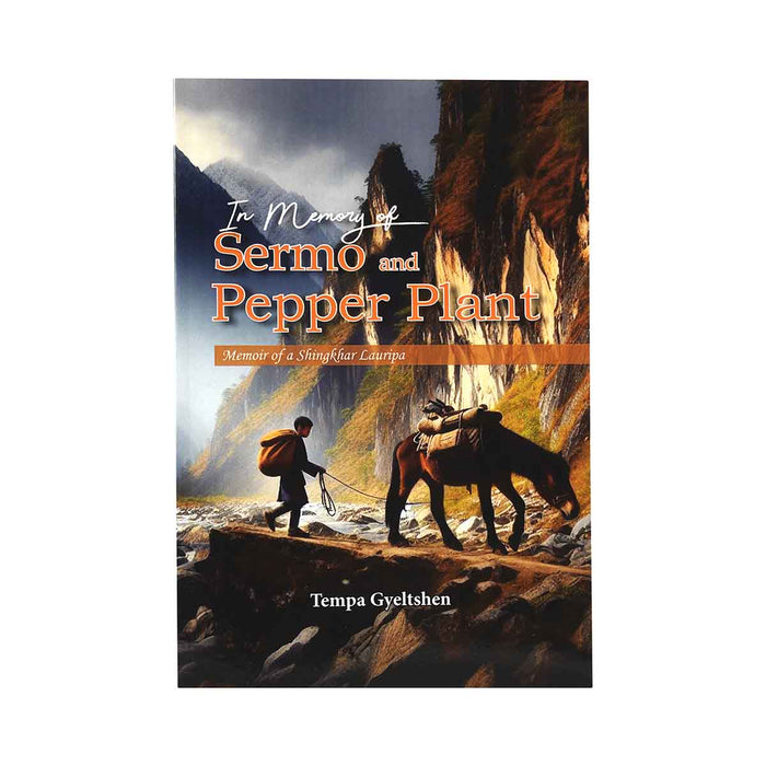 In Memory of Sermo and Pepper Plant, Memoir of a Shingkhar Lauripa by Tempa Gyelyshen