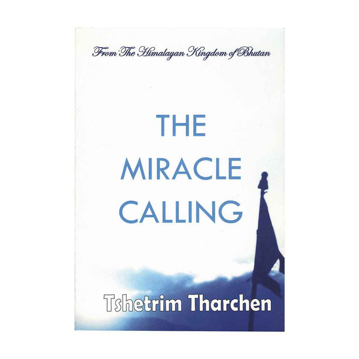 The Miracle Calling by Tshetrim Tharchen