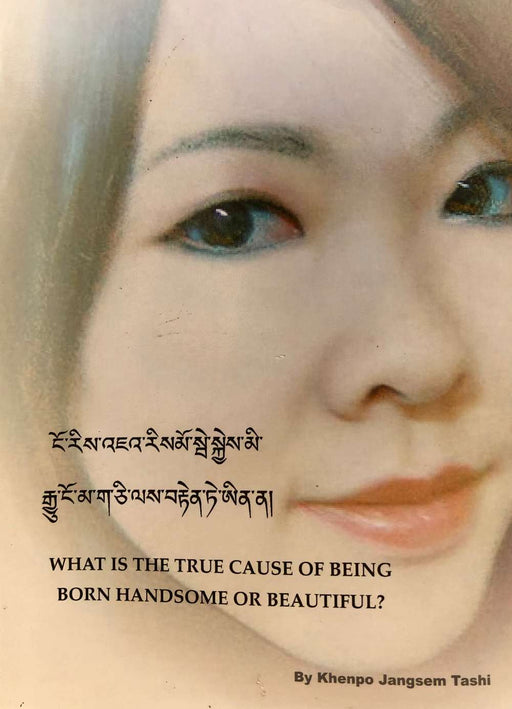 WHAT IS THE TRUE CAUSE OF BEING BORN HANDSOME OR BEAUTIFUL? by Khenpo Jangsem Tashi - Druksell