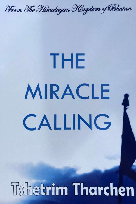 The Miracle Calling by Tshetrim Tharchen